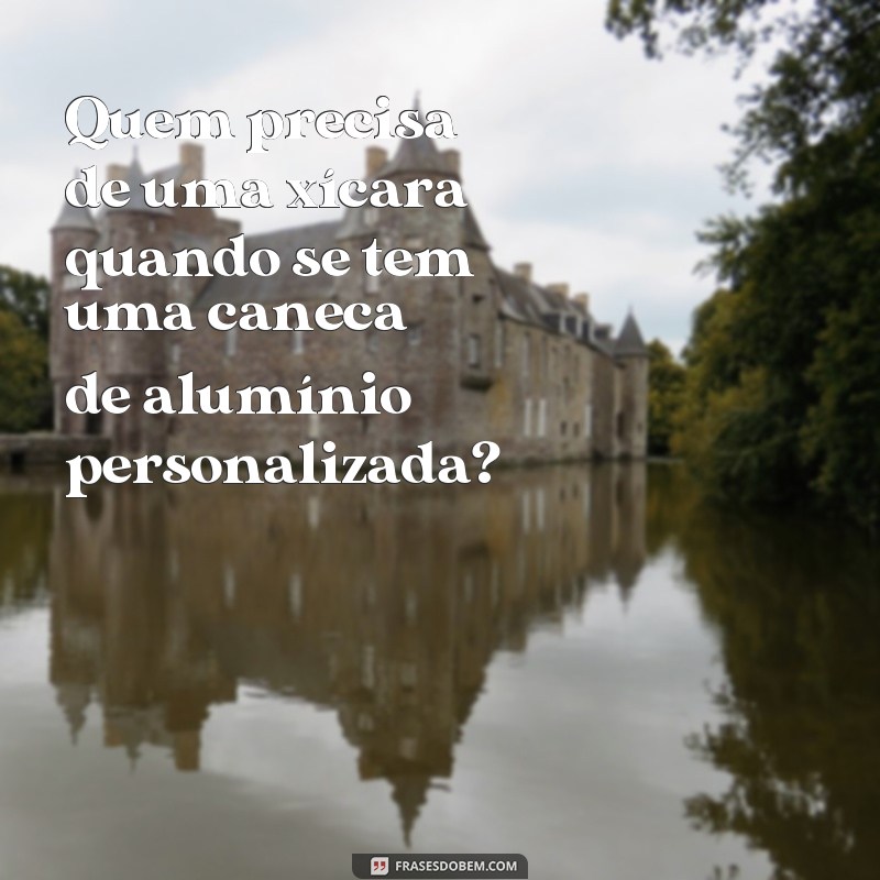 Encante com frases personalizadas em canecas de alumínio: Dicas e ideias criativas! 