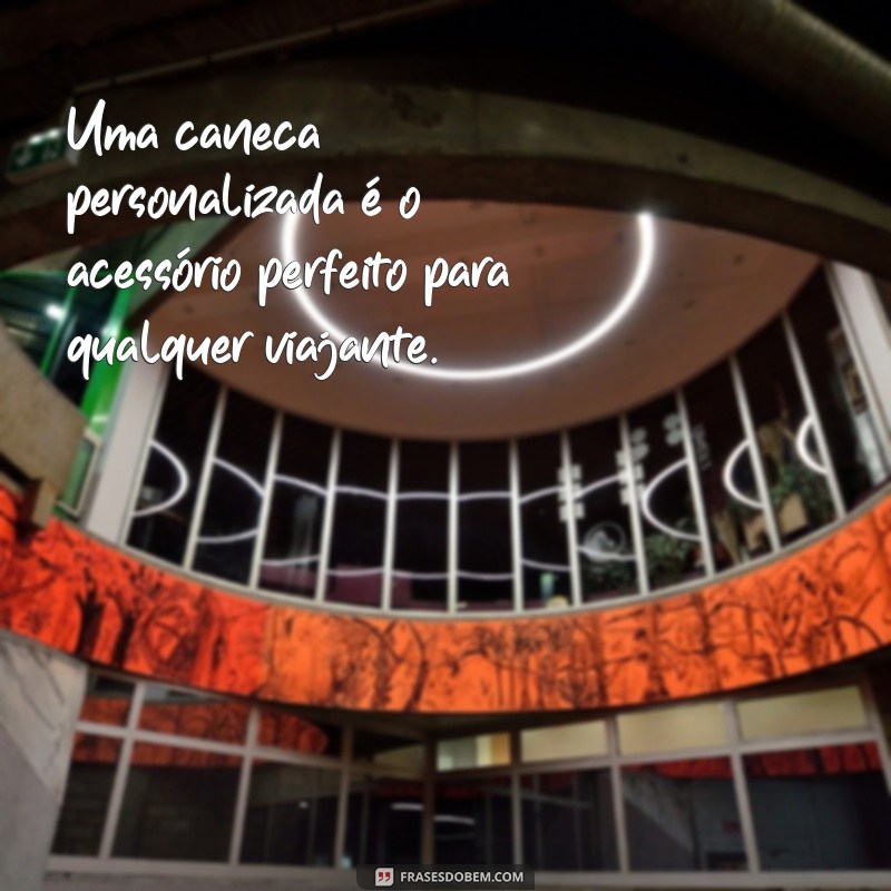 Encante com frases personalizadas em canecas de alumínio: Dicas e ideias criativas! 