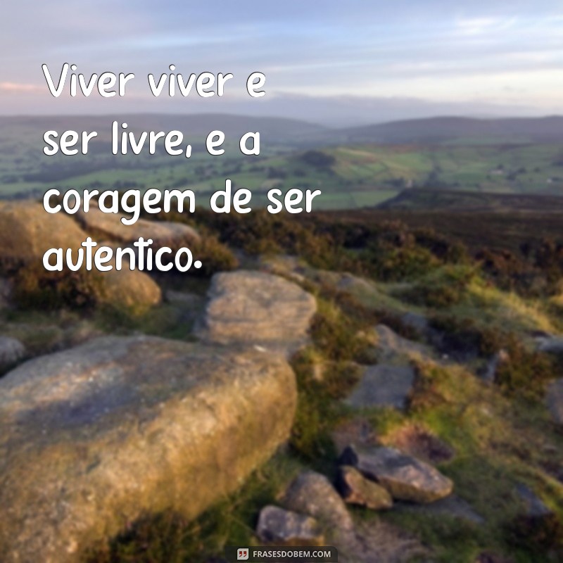 Como Viver Plenamente e Ser Livre: Dicas para uma Vida Autêntica 