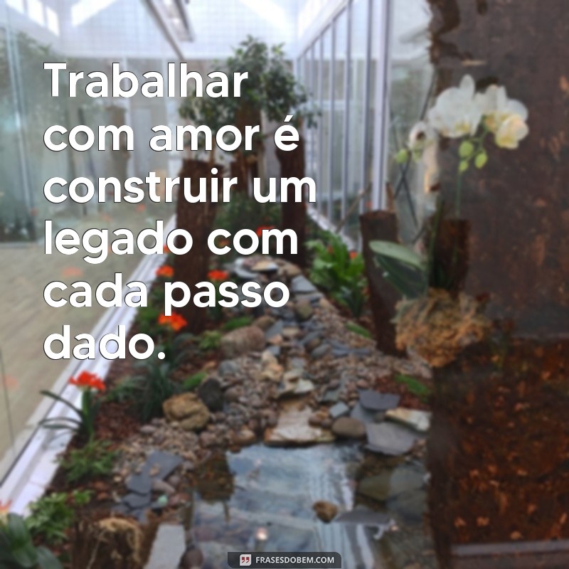 Trabalhar com Amor: Descubra os Benefícios e Como Alcançá-los 