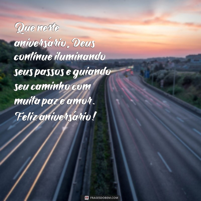 mensagem de niver evangelica Que neste aniversário, Deus continue iluminando seus passos e guiando seu caminho com muita paz e amor. Feliz aniversário!