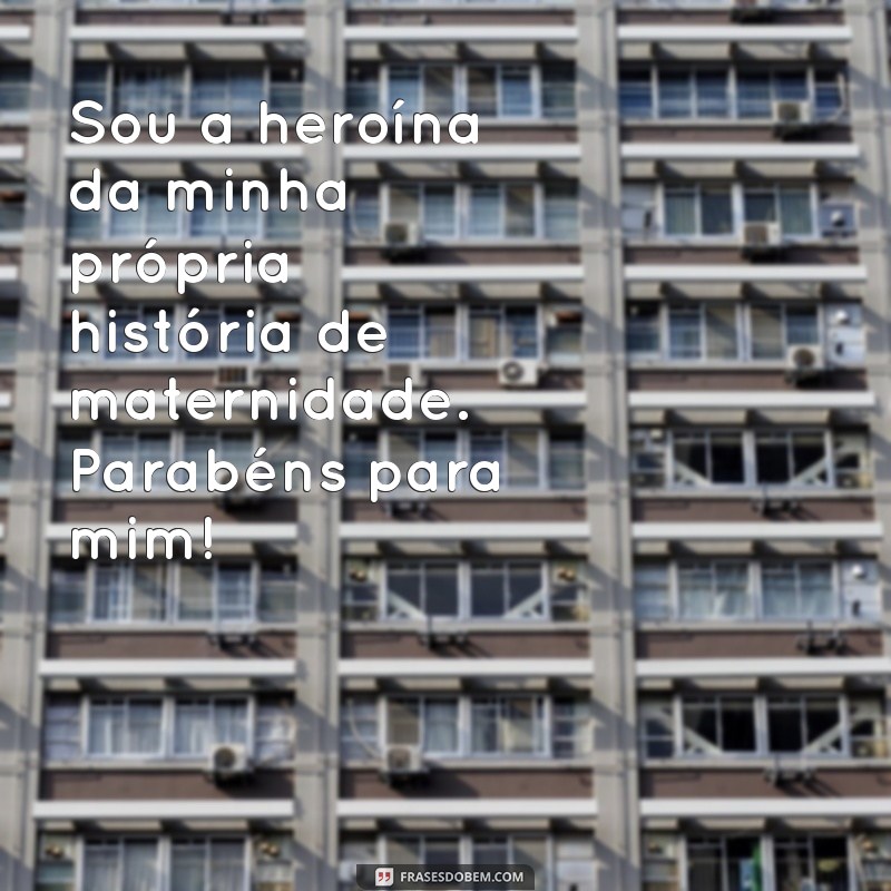 Mensagens Inspiradoras para Celebrar o Dia das Mães: Homenagem a Mim Mesma 