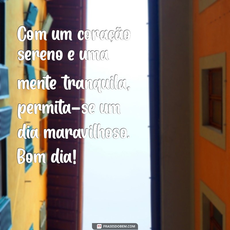 Bom Dia: Mensagens de Paz e Calma para Serenidade na Alma 