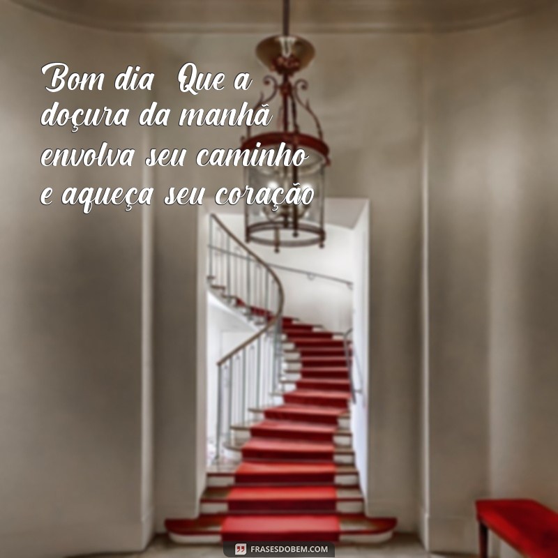 Frases de Bom Dia Gostoso para Inspirar Seu Dia 