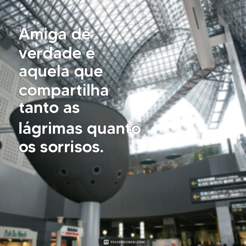 Frases Inspiradoras para Celebrar uma Amiga Verdadeira 