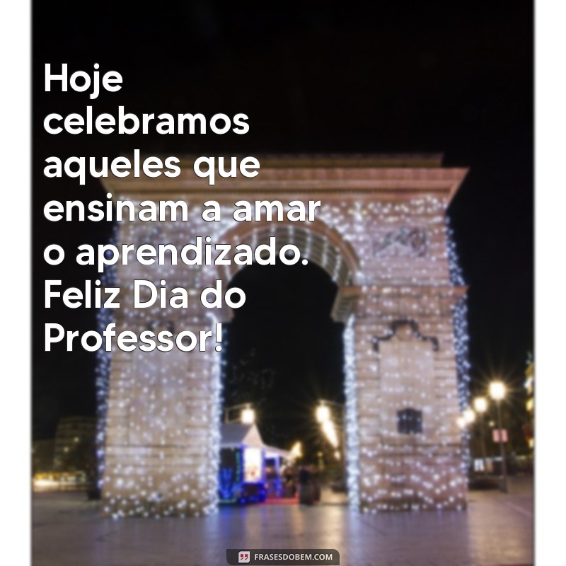 Dia do Professor: Homenagens e Mensagens Inspiradoras 