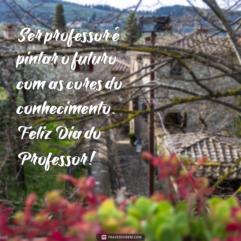 Dia do Professor: Homenagens e Mensagens Inspiradoras 