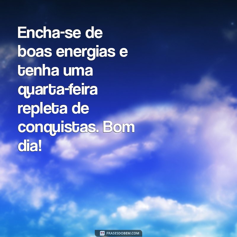 Mensagens Inspiradoras de Bom Dia para Transformar Sua Quarta-Feira 