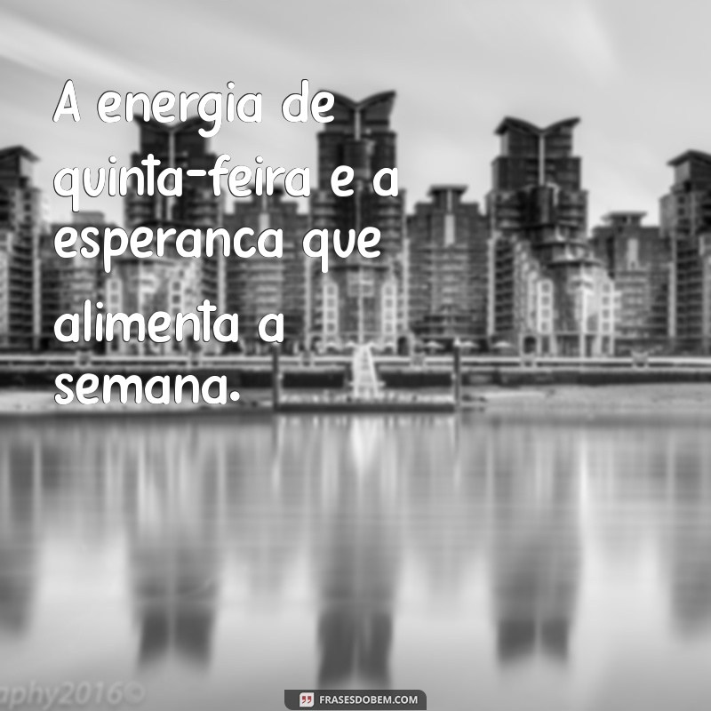 Frases Inspiradoras para Transformar sua Quinta-Feira 