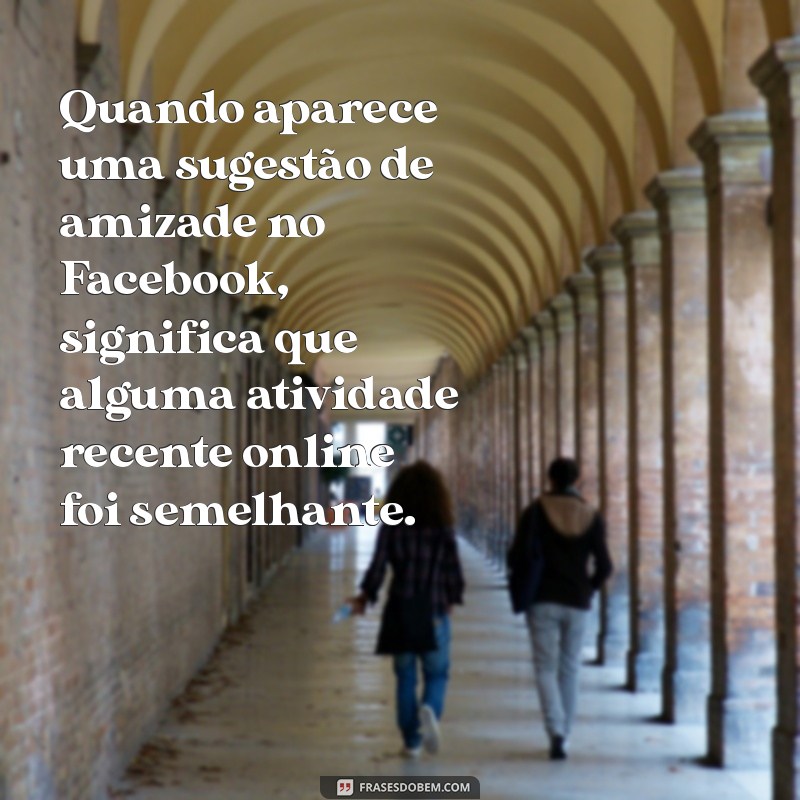 Entenda o Significado das Sugestões de Amizade no Facebook 