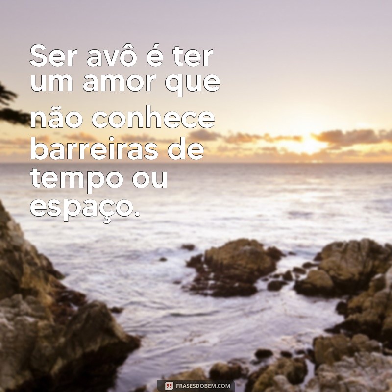 Frases Inspiradoras para Celebrar a Alegria de Ser Avô 