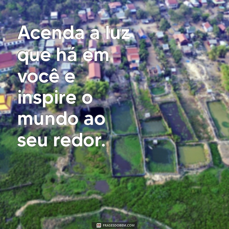 Frases Inspiradoras para Iluminar Seu Dia 