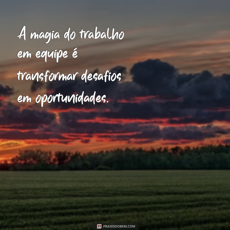 27 Frases Inspiradoras para Motivação no Trabalho em Equipe 