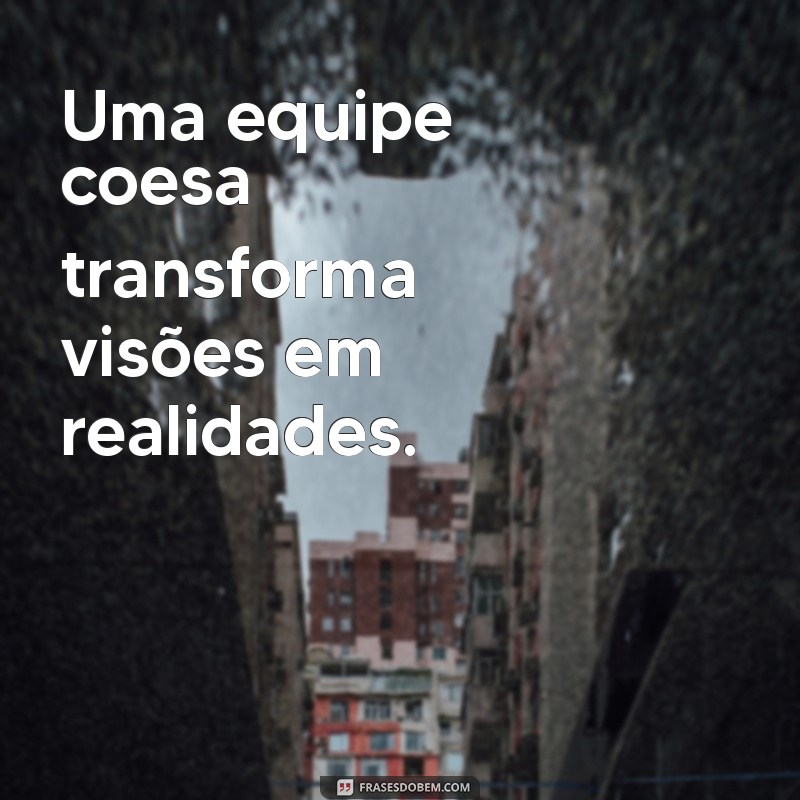 27 Frases Inspiradoras para Motivação no Trabalho em Equipe 