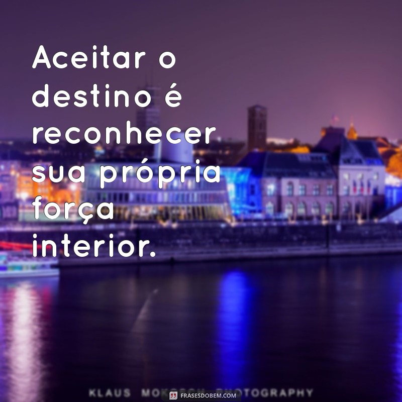 Descubra as Melhores Frases sobre Destino para Inspirar Sua Jornada 