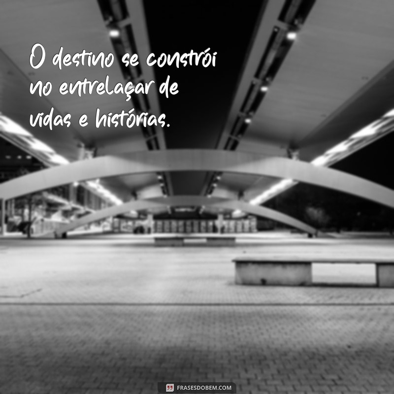 Descubra as Melhores Frases sobre Destino para Inspirar Sua Jornada 