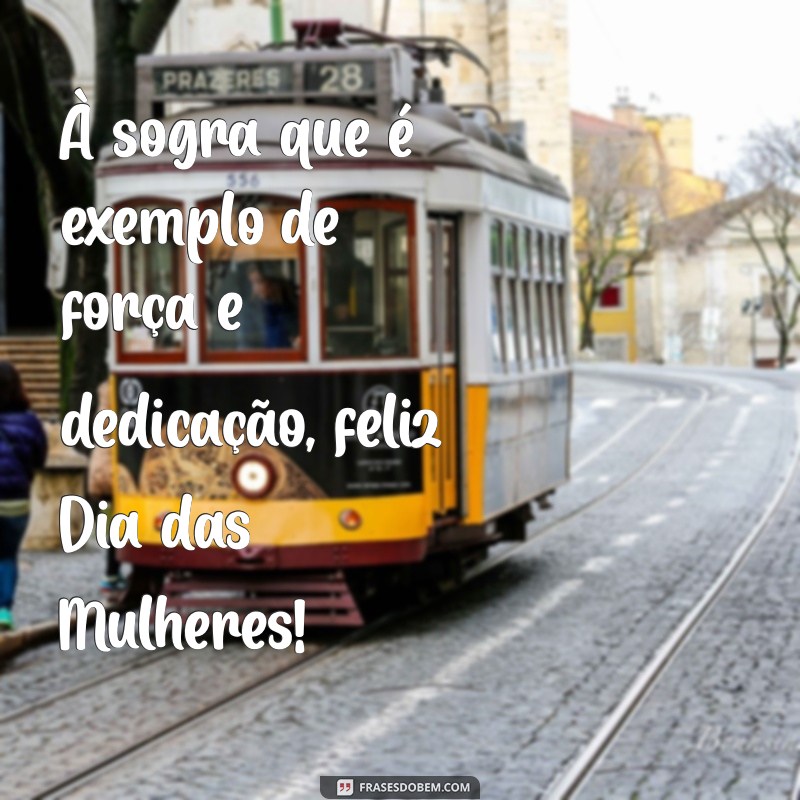 dia das mulheres sogra À sogra que é exemplo de força e dedicação, feliz Dia das Mulheres!