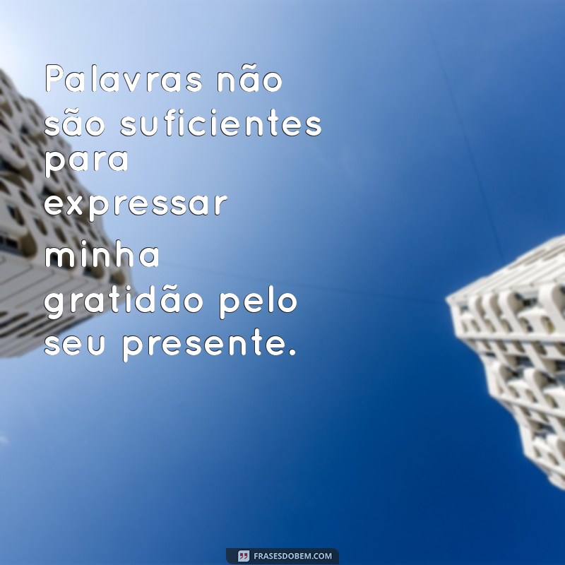 Melhores Frases de Agradecimento por um Presente Especial 