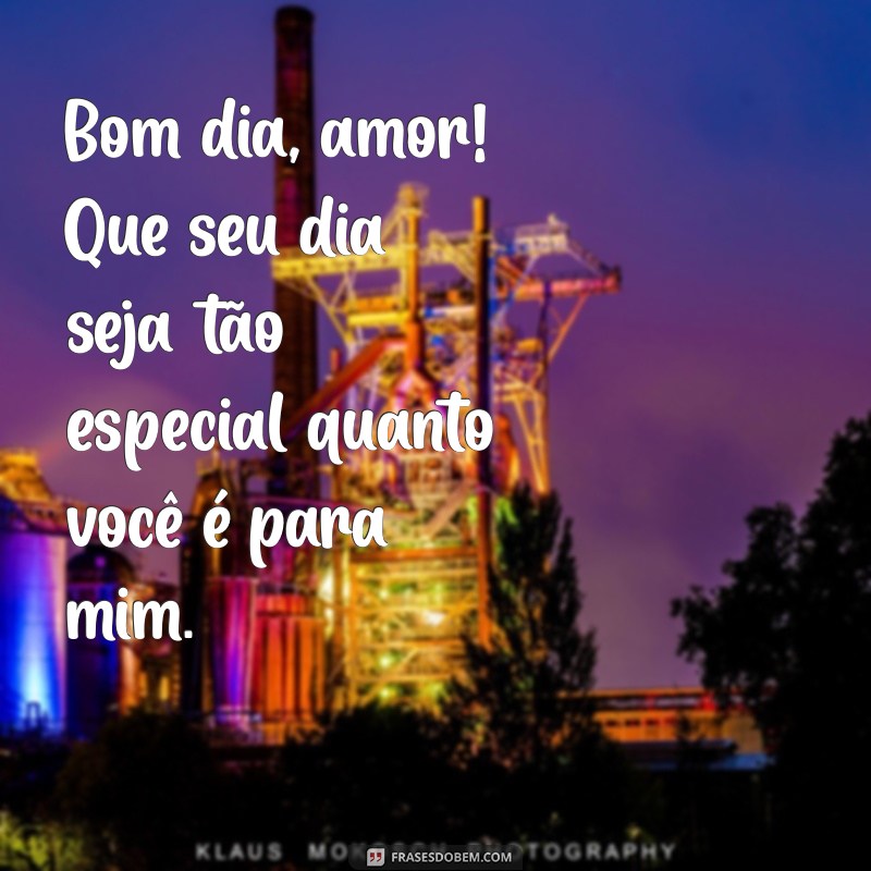 frases bom dia marido Bom dia, amor! Que seu dia seja tão especial quanto você é para mim.