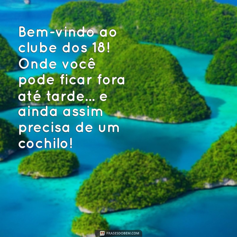 Frases Engraçadas para Comemorar o 18º Aniversário com Muito Humor 