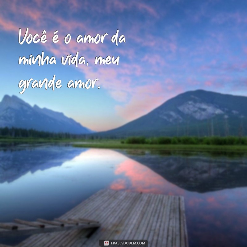 Frases Românticas para Encantar Seu Grande Amor 