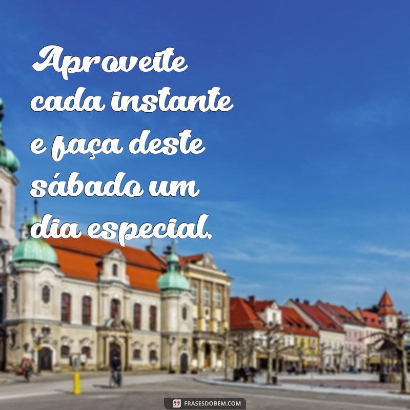 Frases Inspiradoras para um Abençoado Sábado: Comece Seu Fim de Semana com Positividade 