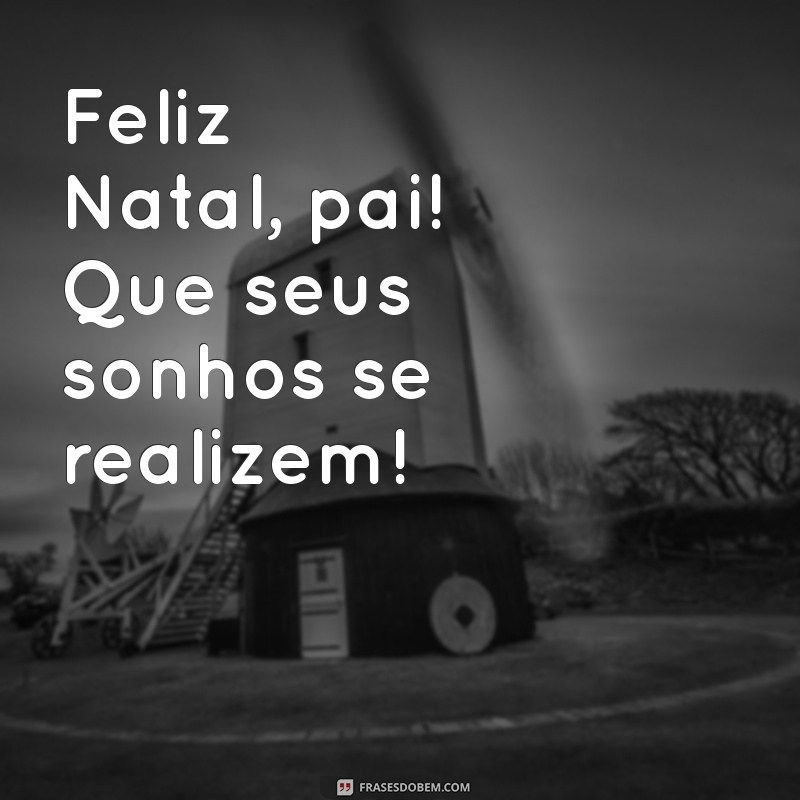 Feliz Natal, Pai: Mensagens e Ideias para Celebrar o Amor Paternal 