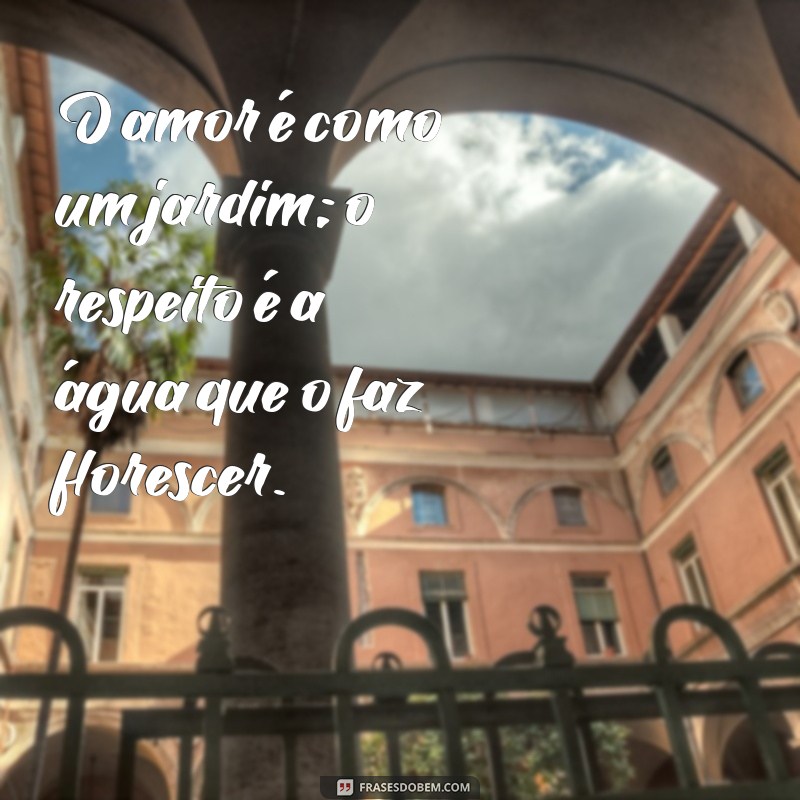 Frases Inspiradoras de Amor e Respeito para Fortalecer Seus Relacionamentos 