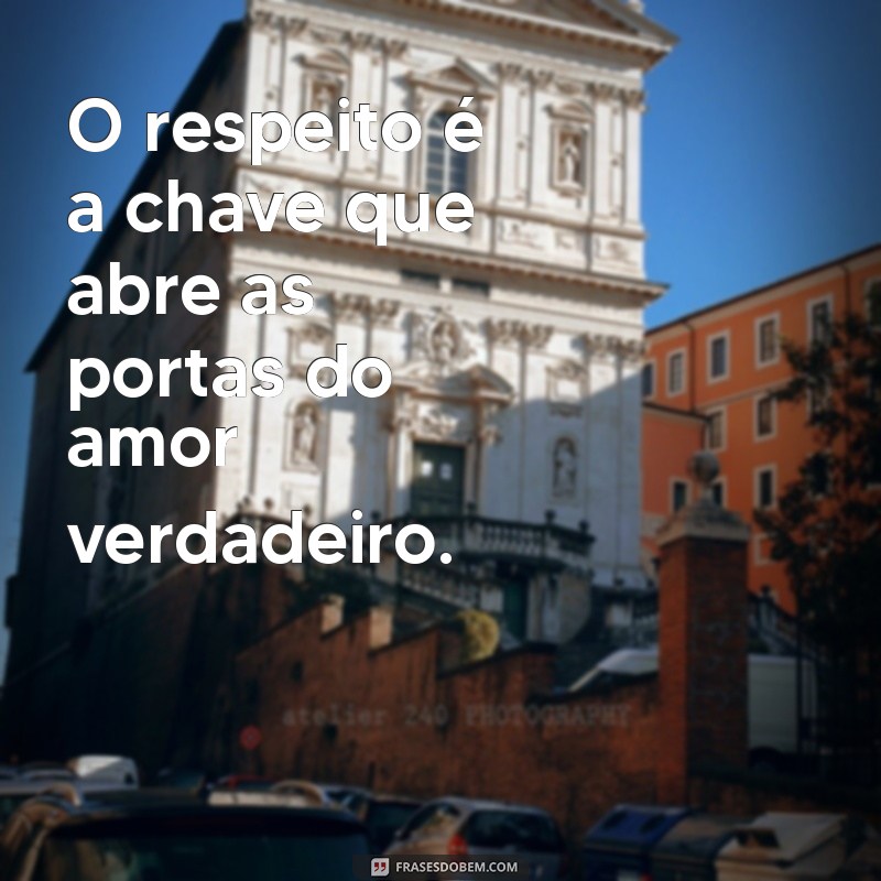 Frases Inspiradoras de Amor e Respeito para Fortalecer Seus Relacionamentos 