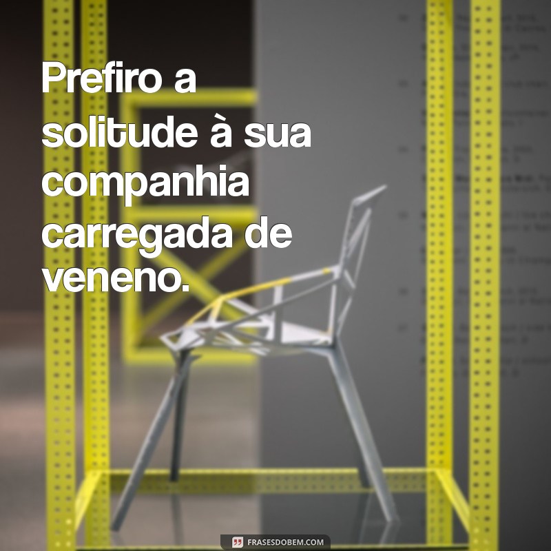 Frases Poderosas para Lidar com Pessoas Tóxicas e Proteger sua Energia 