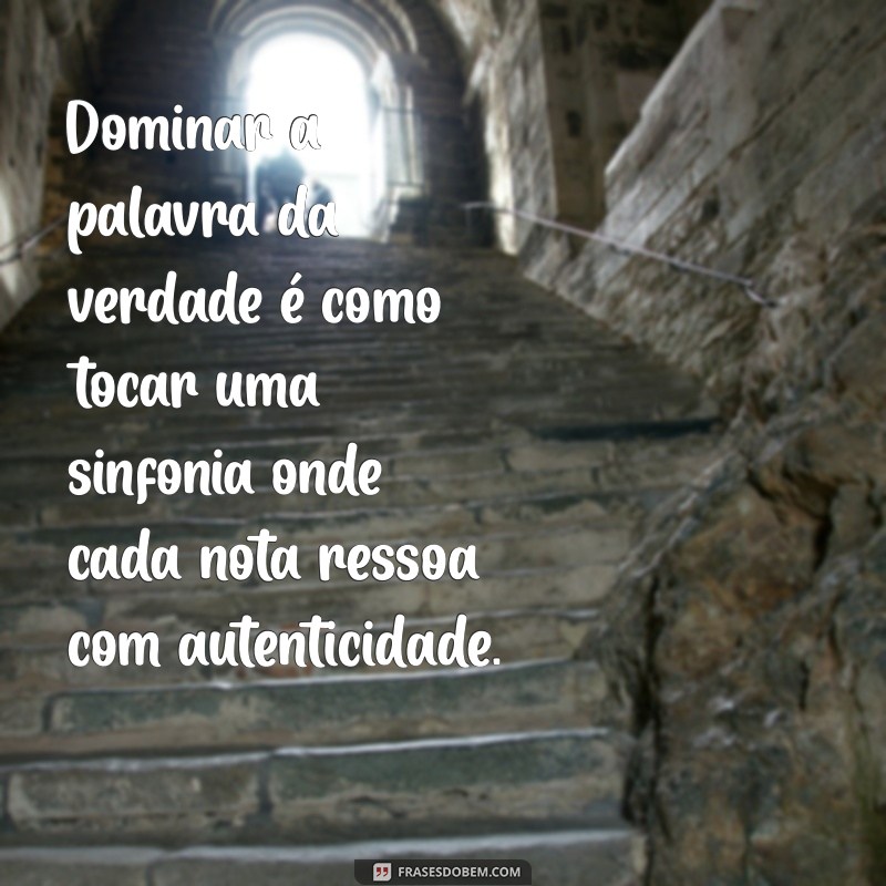 maneja bem a palavra da verdade Dominar a palavra da verdade é como tocar uma sinfonia onde cada nota ressoa com autenticidade.