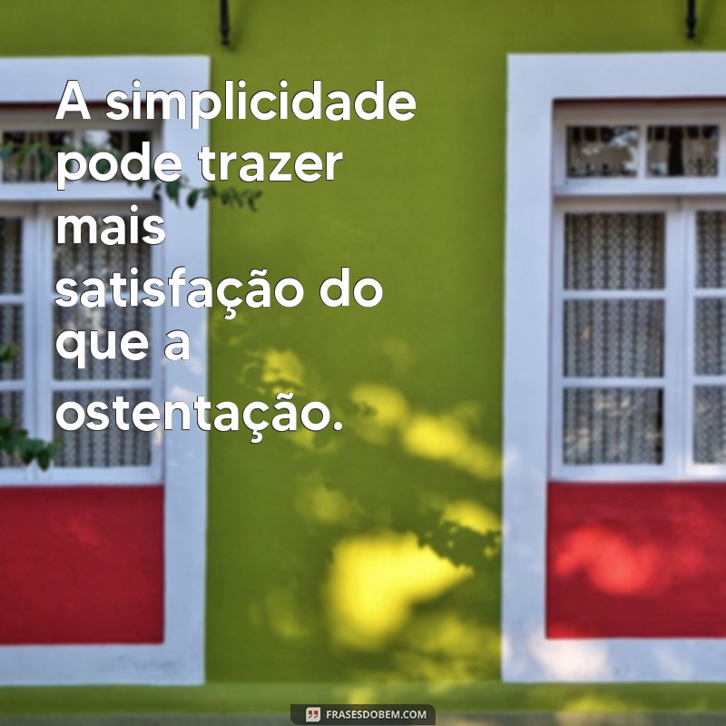 Descubra por que frases sobre bens materiais não são tudo na vida 