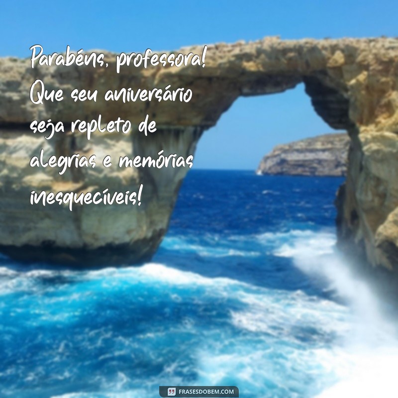 feliz aniversário para professora Parabéns, professora! Que seu aniversário seja repleto de alegrias e memórias inesquecíveis!