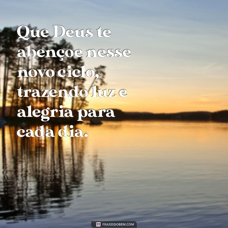 que deus te abencoe nesse novo ciclo Que Deus te abençoe nesse novo ciclo, trazendo luz e alegria para cada dia.