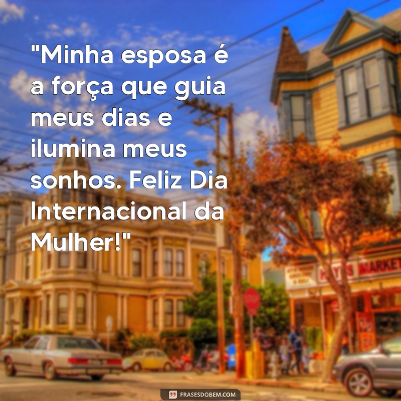 frases dia internacional das mulhere esposa 