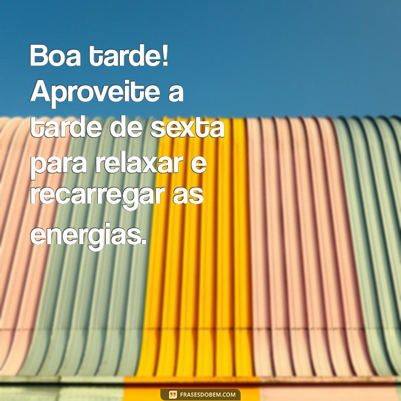 Melhores Mensagens de Boa Tarde para Celebrar a Sexta-Feira 