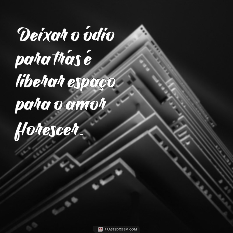 Frases Impactantes Sobre o Ódio: Reflexões e Perspectivas 