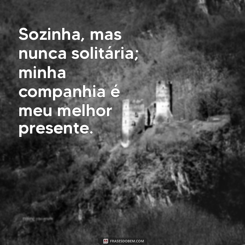 Frases Inspiradoras para Valorizar o Amor Próprio em Suas Fotos Sozinha 