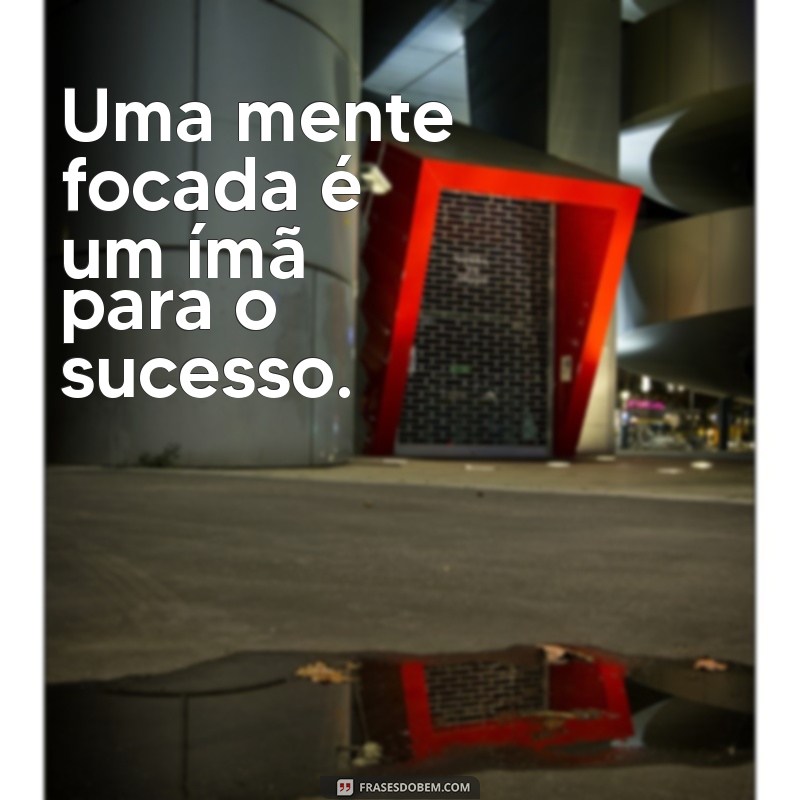 Frases Inspiradoras sobre Determinação e Foco para Alcançar Seus Objetivos 