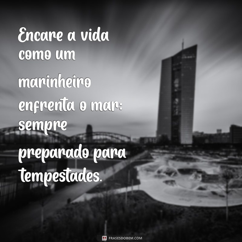 Frases Inspiradoras para Enfrentar as Tempestades da Vida 