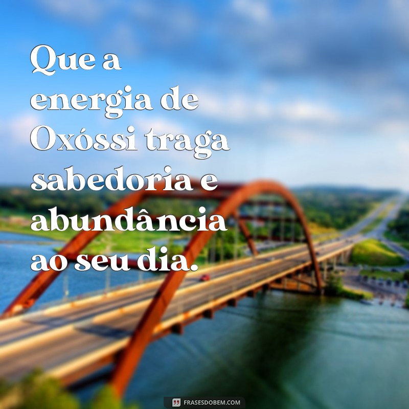 mensagem de oxossi para quinta feira Que a energia de Oxóssi traga sabedoria e abundância ao seu dia.