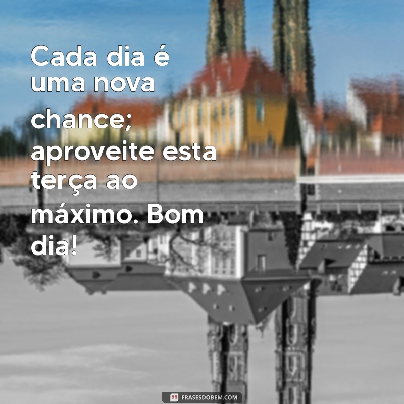 Frases Inspiradoras de Bom Dia para Terça-Feira: Comece seu Dia com Positividade! 