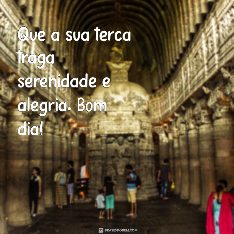 Frases Inspiradoras de Bom Dia para Terça-Feira: Comece seu Dia com Positividade! 