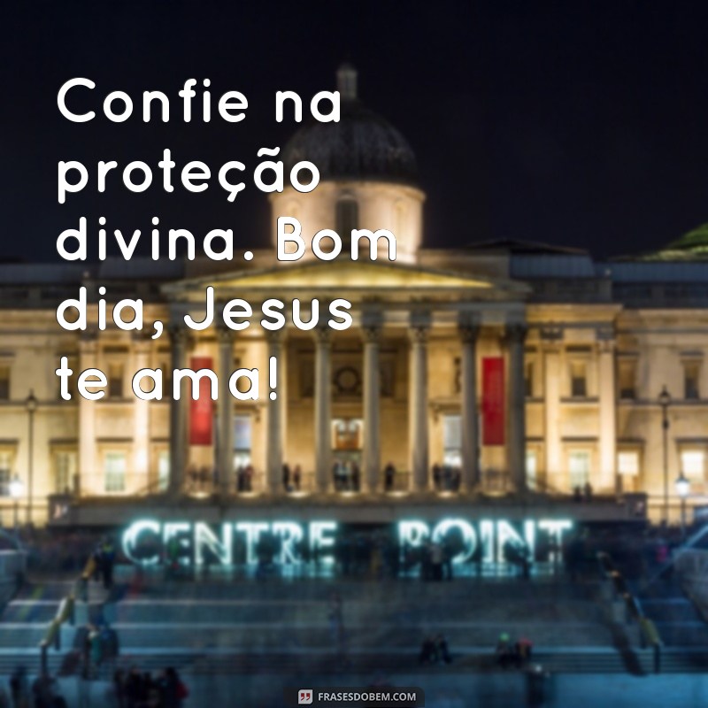 Mensagens de Bom Dia: Sinta o Amor de Jesus em Seu Dia 