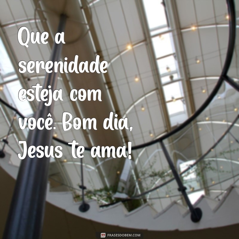 Mensagens de Bom Dia: Sinta o Amor de Jesus em Seu Dia 