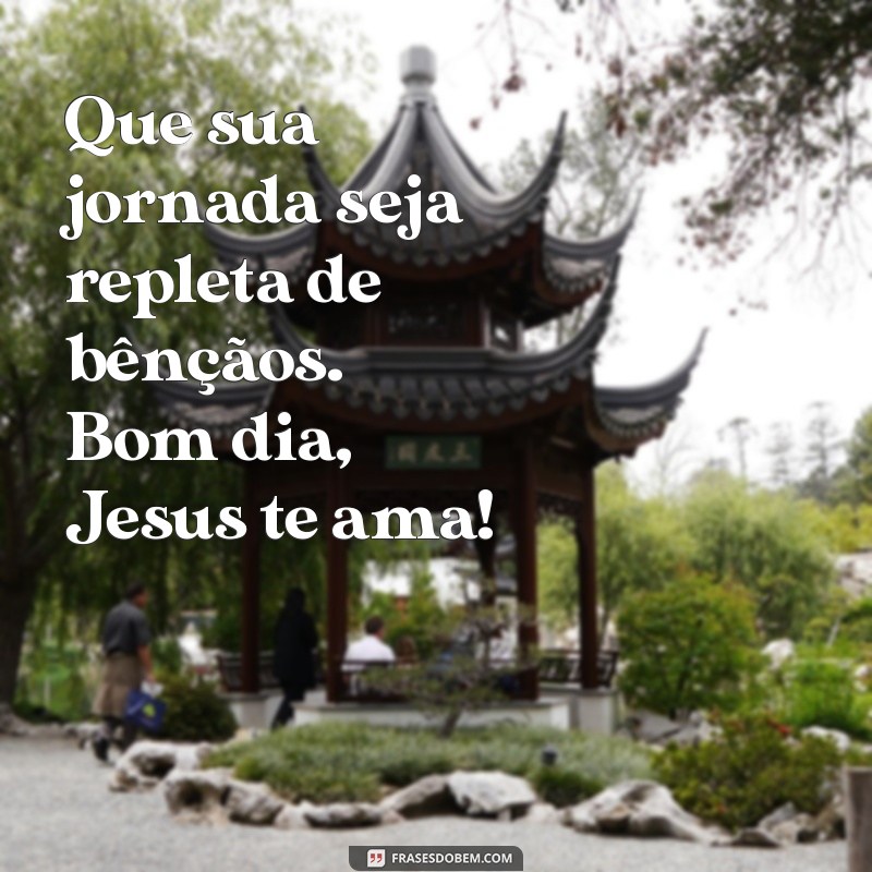 Mensagens de Bom Dia: Sinta o Amor de Jesus em Seu Dia 