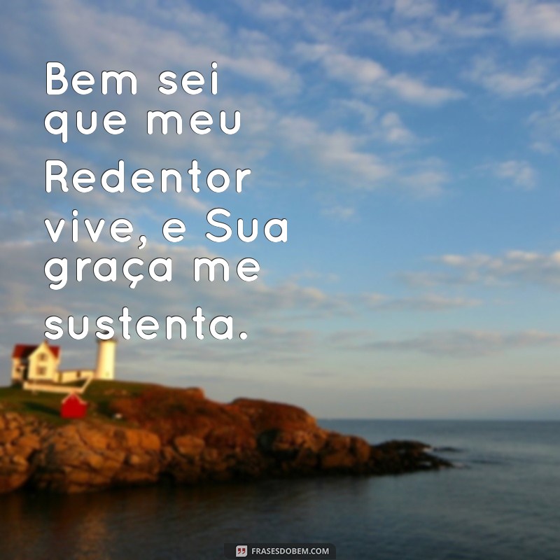 Descubra o Significado Profundo de Bem Sei que Meu Redentor Vive 