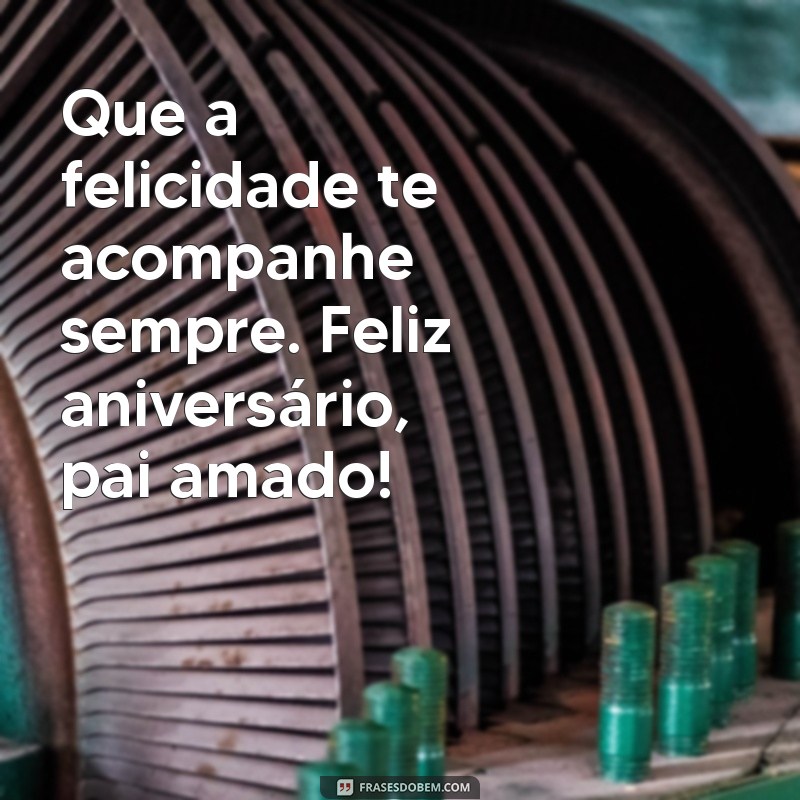 Mensagens de Feliz Aniversário para Encantar Seu Pai 