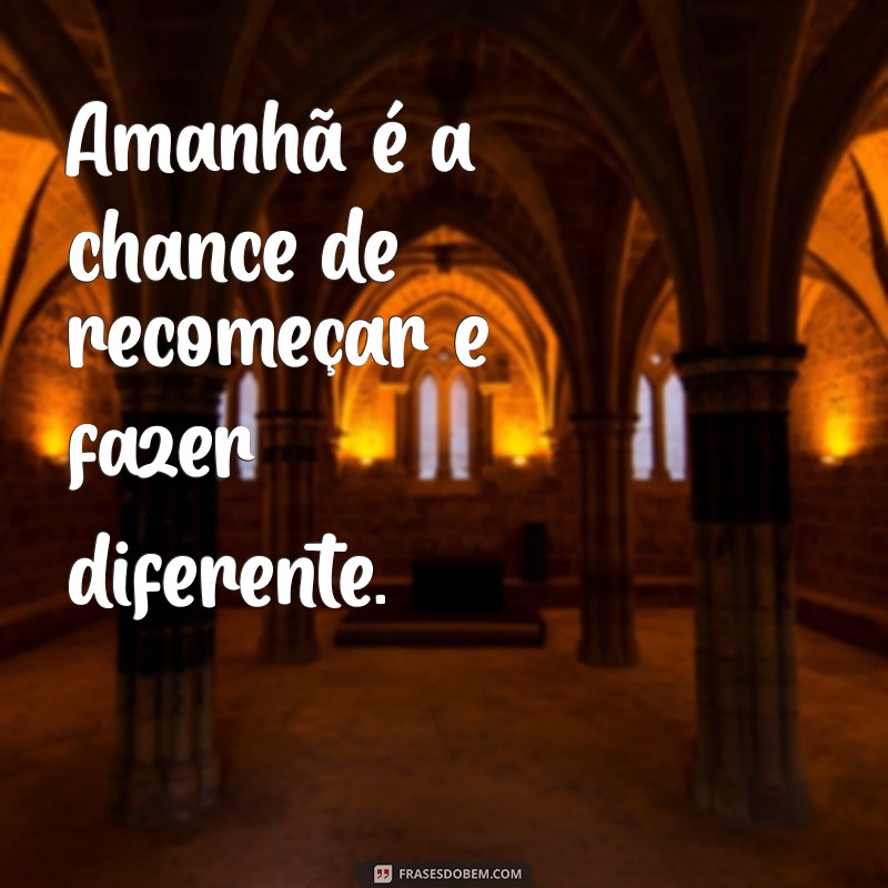 Frases Inspiradoras: Amanhã Será um Novo Dia para Renovar Sua Esperança 