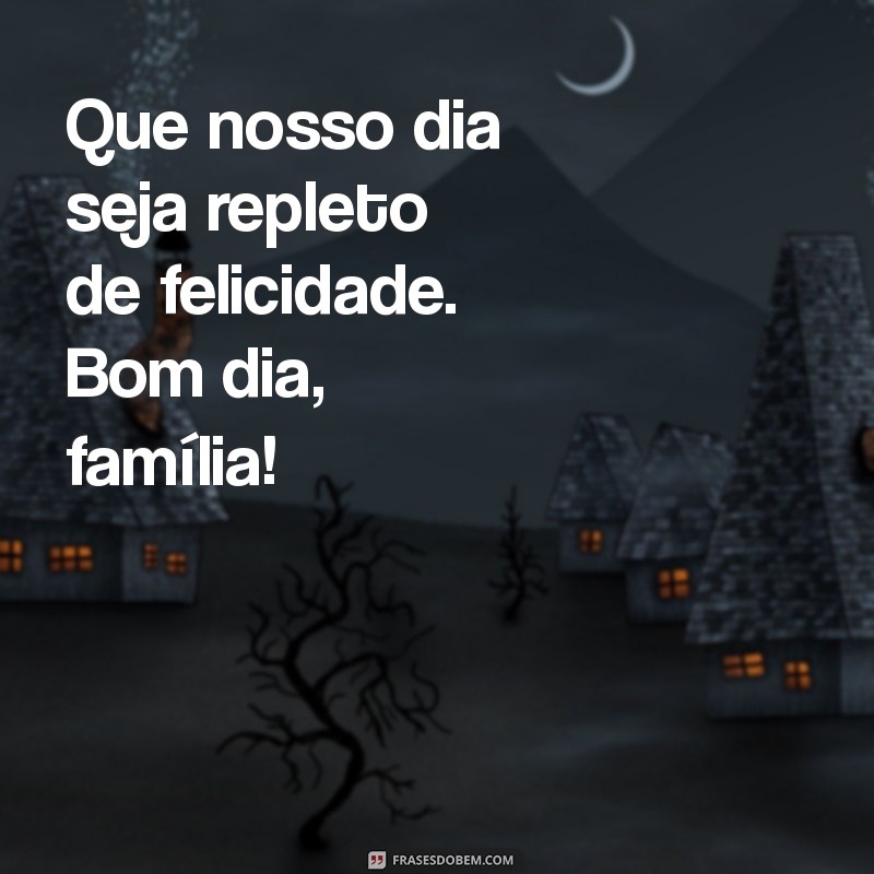 Mensagens Inspiradoras de Bom Dia para sua Família Amada 